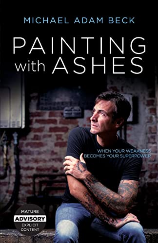 Beispielbild fr Painting With Ashes: When Your Weakness Becomes Your Superpower zum Verkauf von BooksRun