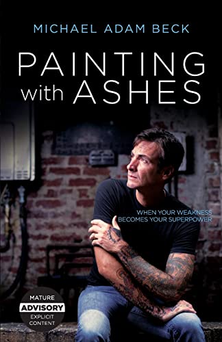 Stock image for Painting With Ashes: When Your Weakness Becomes Your Superpower for sale by BooksRun