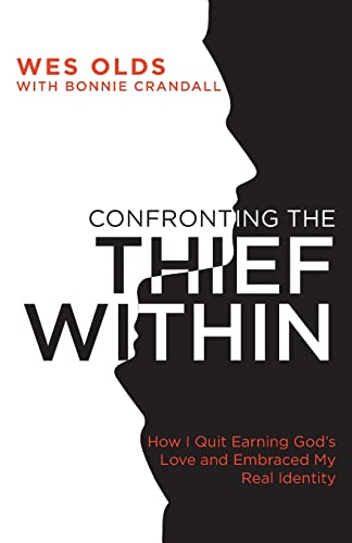 

Confronting the Thief Within: How I Quit Earning God's Love and Embraced My Real Identity (Paperback or Softback)