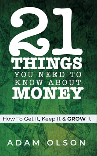 Stock image for 21 Things You Need to Know About Money: How to Get It, Keep It & GROW It for sale by GreatBookPrices