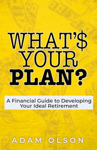 Stock image for What's Your Plan?: A Financial Guide to Developing Your Ideal Retirement for sale by GreatBookPrices