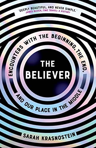 Beispielbild fr The Believer : Encounters with the Beginning, the End, and Our Place in the Middle zum Verkauf von Better World Books