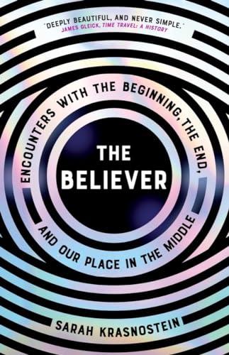 Stock image for The Believer: Encounters with the Beginning, the End, and Our Place in the Middle for sale by ThriftBooks-Atlanta