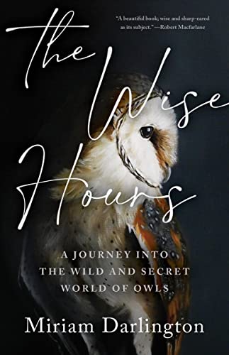 Beispielbild fr The Wise Hours: A Journey into the Wild and Secret World of Owls zum Verkauf von Goodwill