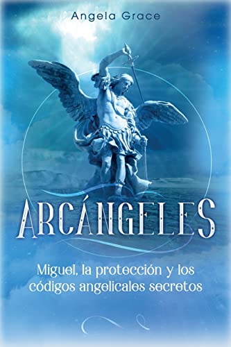 Stock image for Arcngeles: Miguel, la proteccin y los cdigos angelicales secretos (4) (Spanish Edition) for sale by Book Deals