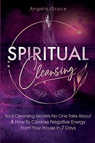 Beispielbild fr Spiritual Cleansing: Soul Cleansing Secrets No One Talks About & How To Cleanse Negative Energy From Your House In 7 Days (Positive Energy For Hom zum Verkauf von GreatBookPrices