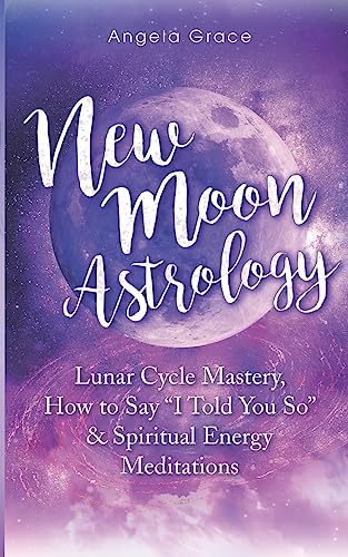 Beispielbild fr New Moon Astrology: Lunar Cycle Mastery, How to Say "I Told You So" & Spiritual Energy Meditations zum Verkauf von SecondSale