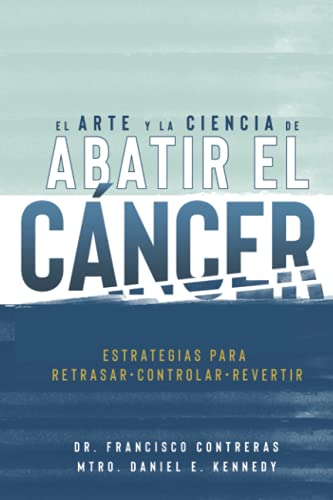 Stock image for El Arte y la Ciencia de Abatir el Cncer: Estrategias para Retrasar, Controlar, Revertir (Spanish Edition) for sale by Blue Vase Books