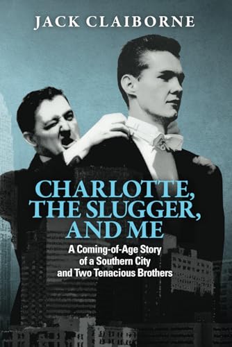 Beispielbild fr Charlotte, the Slugger, and Me: A Coming-of-Age Story of a Southern City and Two Tenacious Brothers zum Verkauf von GreatBookPrices