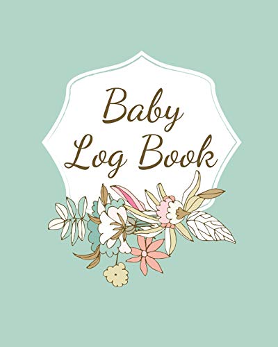 Imagen de archivo de Baby Log Book: Planner and Tracker For Newborns, Logbook For New Moms, Daily Journal Notebook To Record Sleeping, Feeding, Diaper Changes, Milestones, . Immunizations, Self Care For Moms a la venta por PlumCircle