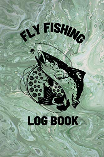 Beispielbild fr Fly Fishing Log Book: Anglers Notebook For Tracking Weather Conditions, Fish Caught, Flies Used, Fisherman Journal For Recording Catches, Hatches, And Patterns zum Verkauf von Big River Books