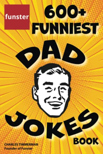 Beispielbild fr Funster 600+ Funniest Dad Jokes Book: Overloaded with family-friendly groans, chuckles, chortles, guffaws, and belly laughs zum Verkauf von Goodwill of Colorado