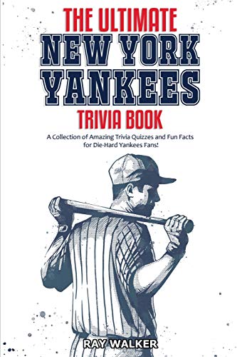 9781953563026: The Ultimate New York Yankees Trivia Book: A Collection of Amazing Trivia Quizzes and Fun Facts for Die-Hard Yankees Fans!