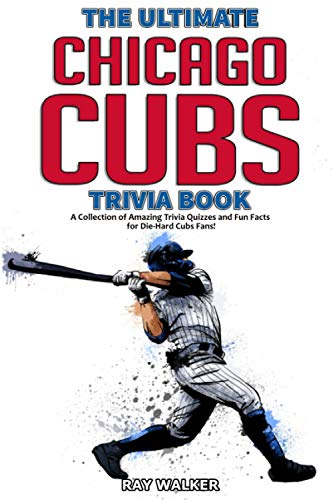 Stock image for The Ultimate Chicago Cubs Trivia Book: A Collection of Amazing Trivia Quizzes and Fun Facts for Die-Hard Cubs Fans! for sale by Goodwill of Colorado