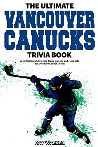 Beispielbild fr The Ultimate Vancouver Canucks Trivia Book: A Collection of Amazing Trivia Quizzes and Fun Facts for Die-Hard Canucks Fans! zum Verkauf von Books From California