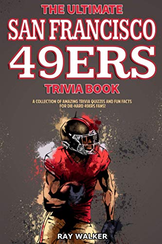 Stock image for The Ultimate San Francisco 49ers Trivia Book: A Collection of Amazing Trivia Quizzes and Fun Facts for Die-Hard 49ers Fans! for sale by SecondSale