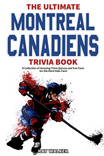 Stock image for The Ultimate Montreal Canadiens Trivia Book: A Collection of Amazing Trivia Quizzes and Fun Facts for Die-Hard Habs Fans! for sale by Zoom Books Company