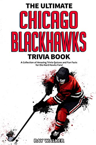 

The Ultimate Chicago Blackhawks Trivia Book: A Collection of Amazing Trivia Quizzes and Fun Facts for Die-Hard Hawks Fans!