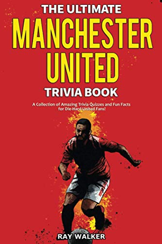 Beispielbild fr The Ultimate Manchester United Trivia Book: A Collection of Amazing Trivia Quizzes and Fun Facts for Die-Hard Man United Fans! zum Verkauf von BooksRun