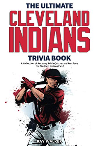 Imagen de archivo de The Ultimate Cleveland Indians Trivia Book: A Collection of Amazing Trivia Quizzes and Fun Facts for Die-Hard Indians Fans! a la venta por SecondSale