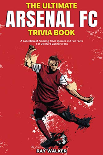 Beispielbild fr The Ultimate Arsenal FC Trivia Book: A Collection of Amazing Trivia Quizzes and Fun Facts for Die-Hard Gunners Fans! zum Verkauf von BooksRun
