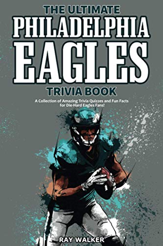 Beispielbild fr The Ultimate Philadelphia Eagles Trivia Book : A Collection of Amazing Trivia Quizzes and Fun Facts for Die-Hard Eagles Fans! zum Verkauf von Better World Books