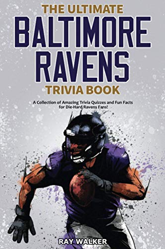 Stock image for The Ultimate Baltimore Ravens Trivia Book: A Collection of Amazing Trivia Quizzes and Fun Facts for Die-Hard Ravens Fans! for sale by Front Cover Books