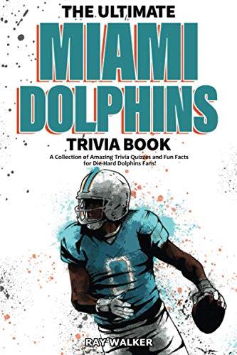 Beispielbild fr The Ultimate Miami Dolphins Trivia Book: A Collection of Amazing Trivia Quizzes and Fun Facts for Die-Hard Dolphins Fans! zum Verkauf von BooksRun