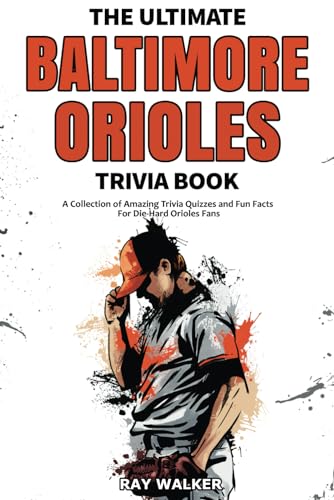 Stock image for The Ultimate Baltimore Orioles Trivia Book: A Collection of Amazing Trivia Quizzes and Fun Facts for Die-Hard Orioles Fans! for sale by THE SAINT BOOKSTORE