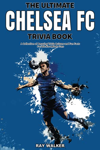 Beispielbild fr The Ultimate Chelsea FC Trivia Book: A Collection of Amazing Trivia Quizzes and Fun Facts for Die-Hard Blues Fans! zum Verkauf von BooksRun