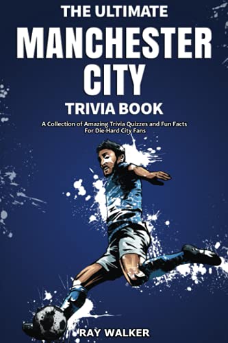 Beispielbild fr The Ultimate Manchester City FC Trivia Book: A Collection of Amazing Trivia Quizzes and Fun Facts for Die-Hard City Fans! zum Verkauf von BooksRun