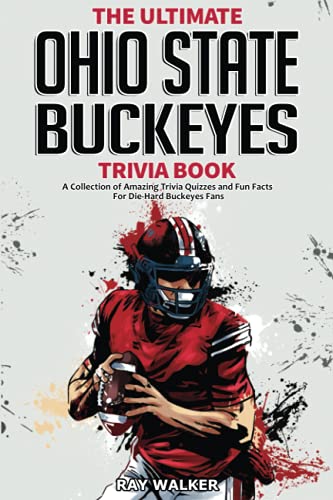 Stock image for The Ultimate Ohio State Buckeyes Trivia Book: A Collection of Amazing Trivia Quizzes and Fun Facts for Die-Hard Buckeyes Fans! for sale by BooksRun