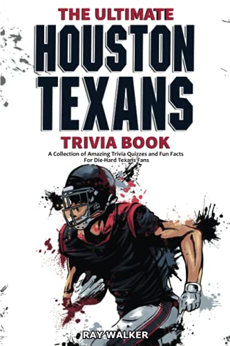

The Ultimate Houston Texans Trivia Book: A Collection of Amazing Trivia Quizzes and Fun Facts for Die-Hard Texans Fans!