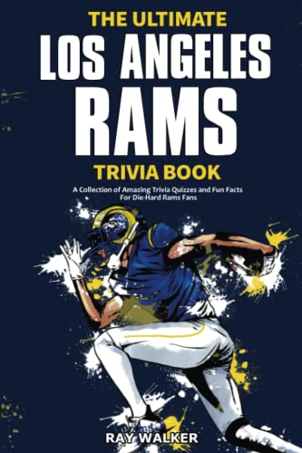 

The Ultimate Los Angeles Rams Trivia Book: A Collection of Amazing Trivia Quizzes and Fun Facts for Die-Hard Rams Fans!
