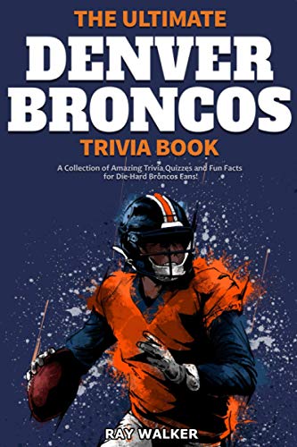 Beispielbild fr The Ultimate Denver Broncos Trivia Book: A Collection of Amazing Trivia Quizzes and Fun Facts for Die-Hard Broncos Fans! zum Verkauf von BooksRun