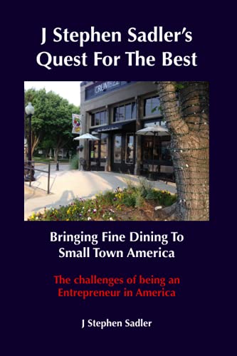 Stock image for J Stephen Sadler's Quest For The Best Bringing Fine Dining To Small Town America for sale by HPB-Ruby