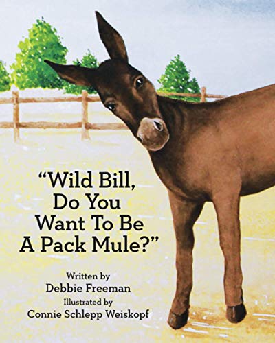 Stock image for Wild Bill: Do You Want To Be A Pack Mule for sale by GF Books, Inc.