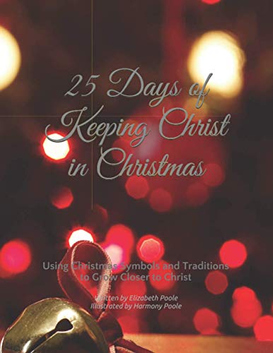 Imagen de archivo de 25 Days of Keeping Christ in Christmas: Using Christmas Symbols and Traditions to Grow Closer to Christ a la venta por SecondSale