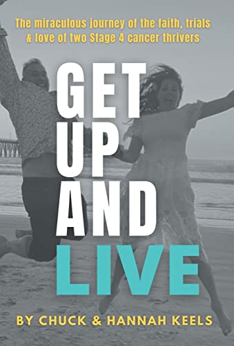 9781953625175: Get Up and Live: The miraculous journey of the faith, trials and love of two Stage 4 cancer thrivers