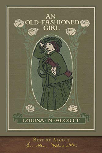 Beispielbild fr Best of Alcott: An Old-Fashioned Girl (Illustrated) zum Verkauf von Half Price Books Inc.