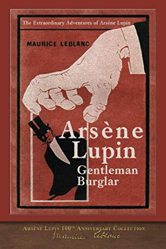 Imagen de archivo de Arsne Lupin, Gentleman Burglar (Illustrated) : Arsne Lupin 100th Anniversary Collection a la venta por Better World Books