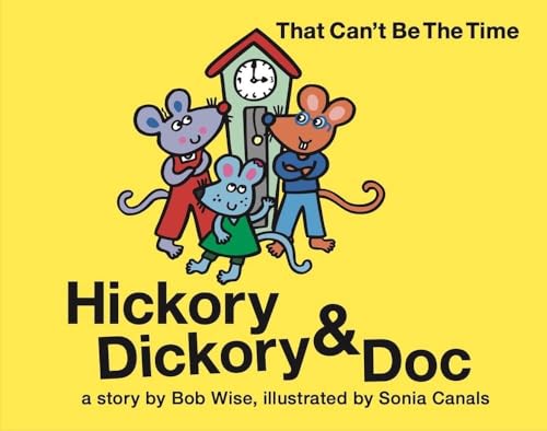 Stock image for Hickory Dickory Doc That Cant Be the Time!: A Colorful Story of Three Mice and Their Clock Making Factory (A Hickory Dickory Doc Storybook) for sale by Zoom Books Company