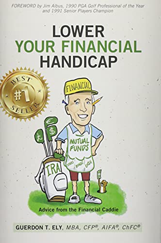 Stock image for Lower Your Financial Handicap: Advice from the Financial Caddie for sale by ThriftBooks-Dallas