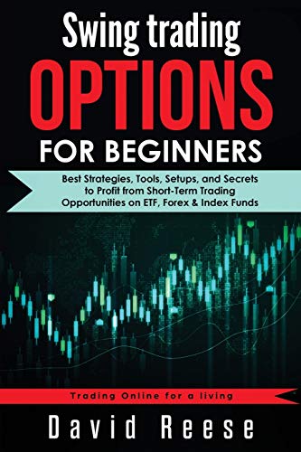 Stock image for Swing Trading Options for Beginners: Best Strategies, Tools, Setups, and Secrets to Profit from Short-Term Trading Opportunities on ETF, Forex & Index for sale by GreatBookPrices