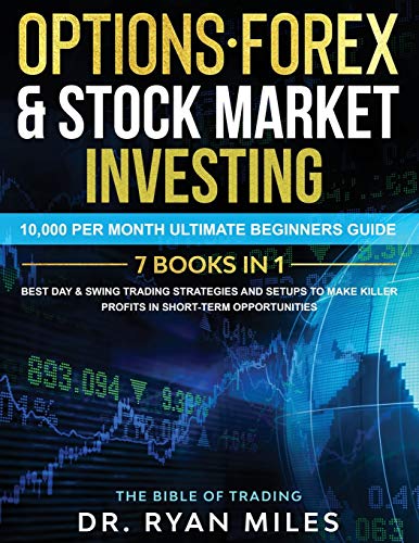 Imagen de archivo de Options, Forex & Stock Market Investing 7 BOOKS IN 1: 10,000 per month Ultimate Beginners Guide Best Day & Swing Trading Strategies and Setups to make a la venta por ThriftBooks-Atlanta