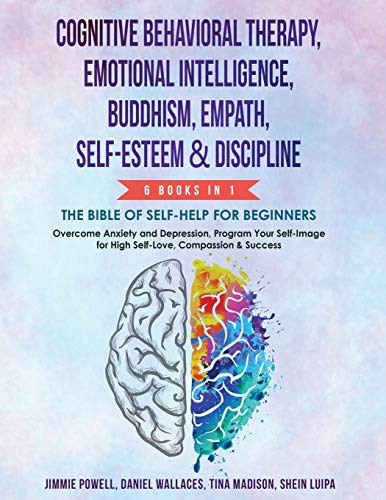 Stock image for Cognitive Behavioral Therapy, Emotional Intelligence, Buddhism, Empath, Self-Esteem & Discipline: Overcome Anxiety & Depression, Program Your Self-image for High Self-Love, Compassion and Success for sale by HPB-Red