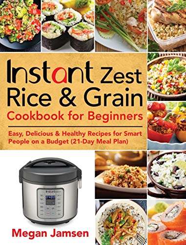 Instant Zest Rice & Grain Cookbook for Beginners: Easy, Delicious