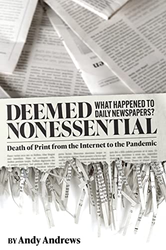 Beispielbild fr Deemed Nonessential: What Happened to Daily Newspapers? Death of Print from the Internet to the Pandemic zum Verkauf von Books From California