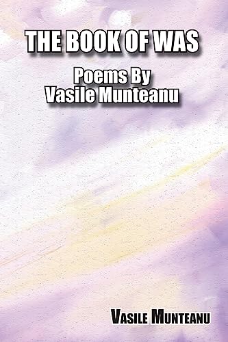 Beispielbild fr The Book of Was: Poems By Vasile Munteanu zum Verkauf von THE SAINT BOOKSTORE