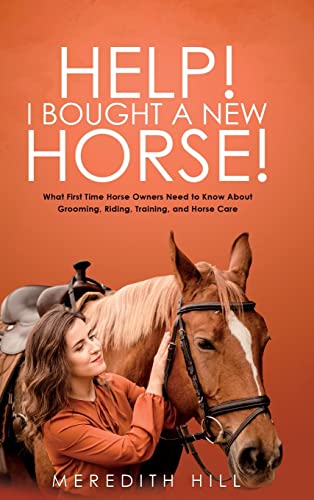 Beispielbild fr Help! I Bought a New Horse!: What First Time Horse Owners Need to Know About Grooming, Riding, Training, and Horse Care zum Verkauf von GreatBookPrices